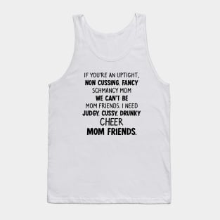 If You Are An Uptight Non Cussing Fancy Schmancy Mom We Cant Be Mom Friends I Need Judgy Cussy Drunky Cheer Mom Friends Mom Tank Top